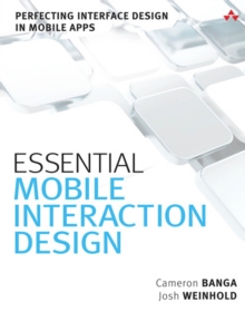 Essential Mobile Interaction Design : Perfecting Interface Design in Mobile Apps