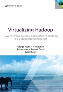 Virtualizing Hadoop : How to Install, Deploy, and Optimize Hadoop in a Virtualized Architecture