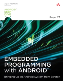 Embedded Programming with Android : Bringing Up an Android System from Scratch