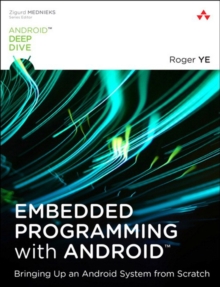 Embedded Programming with Android : Bringing Up an Android System from Scratch