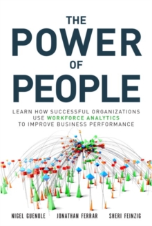 Power of People, The : Learn How Successful Organizations Use Workforce Analytics To Improve Business Performance