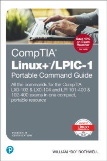 CompTIA Linux+/LPIC-1 Portable Command Guide :  All the commands for the CompTIA LX0-103 & LX0-104 and LPI 101-400 & 102-400 exams in one compact, portable resource