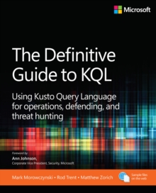 The Definitive Guide to KQL : Using Kusto Query Language for operations, defending, and threat hunting