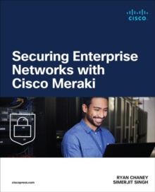 Securing Enterprise Networks with Cisco Meraki