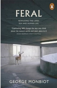 Feral : Rewilding the Land, Sea and Human Life