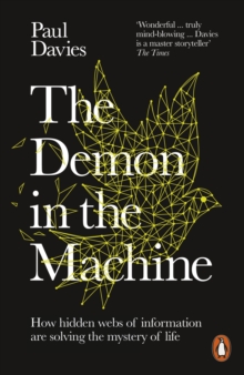 The Demon in the Machine : How Hidden Webs of Information Are Finally Solving the Mystery of Life