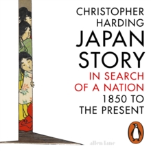 Japan Story : In Search of a Nation, 1850 to the Present