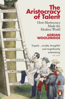 The Aristocracy of Talent : How Meritocracy Made the Modern World