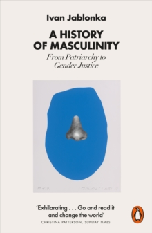 A History of Masculinity : From Patriarchy to Gender Justice