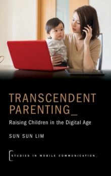 Transcendent Parenting : Raising Children in the Digital Age