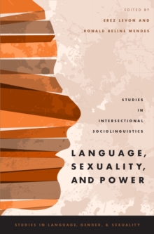 Language, Sexuality, and Power : Studies in Intersectional Sociolinguistics