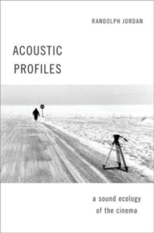 Acoustic Profiles : An Acoustic Ecology of the Cinema