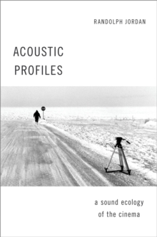 Acoustic Profiles : A Sound Ecology of the Cinema