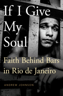 If I Give My Soul : Faith Behind Bars in Rio de Janeiro