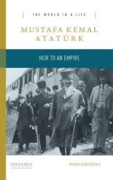Mustafa Kemal Ataturk : Heir to the Empire