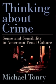 Thinking about Crime : Sense and Sensibility in American Penal Culture