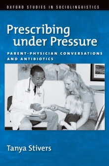 Prescribing under Pressure : Parent-Physician Conversations and Antibiotics