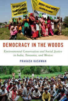 Democracy in the Woods : Environmental Conservation and Social Justice in India, Tanzania, and Mexico
