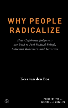 Why People Radicalize : How Unfairness Judgments are Used to Fuel Radical Beliefs, Extremist Behaviors, and Terrorism