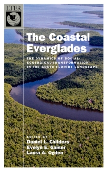 The Coastal Everglades : The Dynamics of Social-Ecological Transformation in the South Florida Landscape