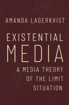 Existential Media : A Media Theory of the Limit Situation