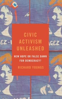 Civic Activism Unleashed : New Hope or False Dawn for Democracy?