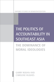 The Politics of Accountability in Southeast Asia : The Dominance of Moral Ideologies