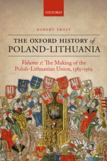 The Oxford History of Poland-Lithuania : Volume I