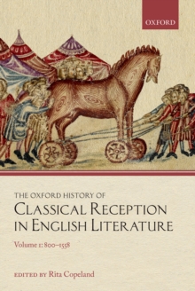 The Oxford History of Classical Reception in English Literature : Volume 1: 800-1558
