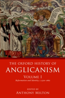 The Oxford History of Anglicanism, Volume I : Reformation and Identity c.1520-1662
