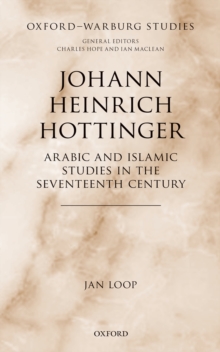 Johann Heinrich Hottinger : Arabic and Islamic Studies in the Seventeenth Century