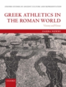 Greek Athletics in the Roman World : Victory and Virtue