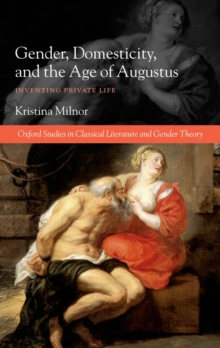 Gender, Domesticity, and the Age of Augustus : Inventing Private Life