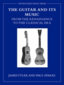The Guitar and its Music : From the Renaissance to the Classical Era