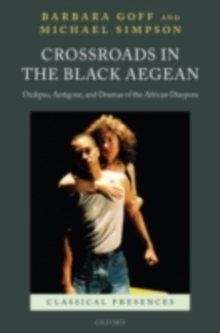 Crossroads in the Black Aegean : Oedipus, Antigone, and Dramas of the African Diaspora