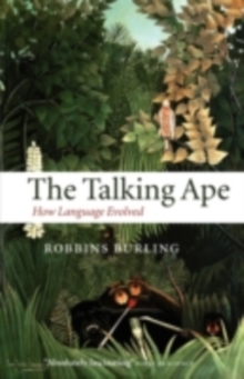 The Talking Ape : How Language Evolved