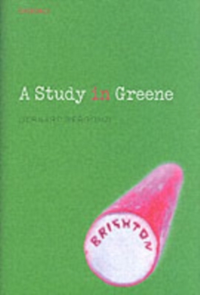 A Study in Greene : Graham Greene and the Art of the Novel
