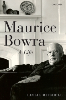 Maurice Bowra : A Life