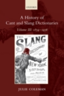 A History of Cant and Slang Dictionaries : Volume III: 1859-1936