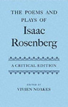 The Poems and Plays of Isaac Rosenberg : A Critical Edition