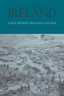 A New History of Ireland, Volume III : Early Modern Ireland 1534-1691