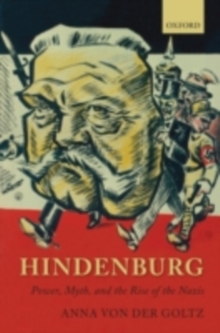 Hindenburg : Power, Myth, and the Rise of the Nazis