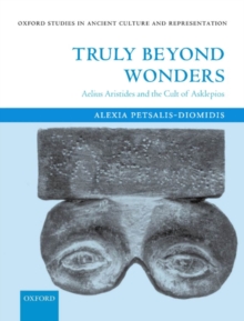 Truly Beyond Wonders : Aelius Aristides and the Cult of Asklepios