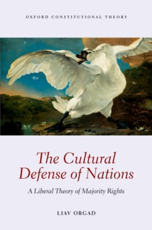The Cultural Defense of Nations : A Liberal Theory of Majority Rights