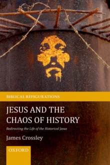 Jesus and the Chaos of History : Redirecting the Life of the Historical Jesus
