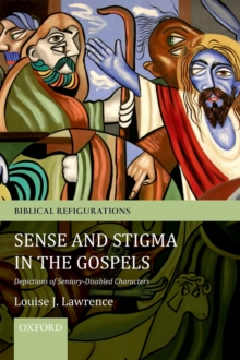 Sense and Stigma in the Gospels : Depictions of Sensory-Disabled Characters