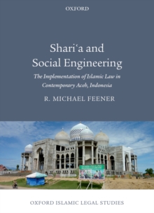 Shari'a and Social Engineering : The Implementation of Islamic Law in Contemporary Aceh, Indonesia