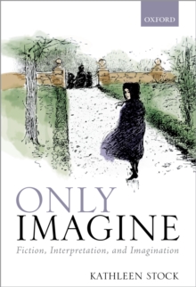 Only Imagine : Fiction, Interpretation and Imagination