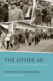 The Other '68 : A Social History of West Germany's Revolt