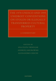 The 1970 UNESCO and 1995 UNIDROIT Conventions on Stolen or Illegally Transferred Cultural Property : A Commentary